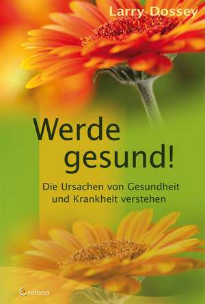 Werde gesund! de Larry Dossey