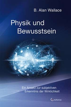 Physik und Bewusstsein de B. Alan Wallace