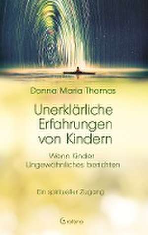 Unerklärliche Erfahrungen von Kindern de Donna Maria Thomas