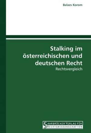 Stalking im österreichischen und deutschen Recht de Balazs Korom