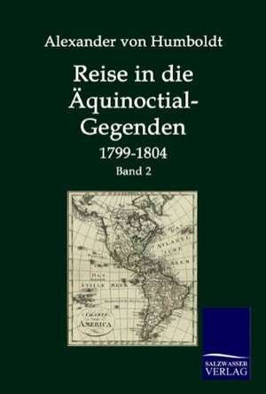 Reise in Die Aquinoctial-Gegenden: Art Deserves a Witness de Alexander Von Humboldt