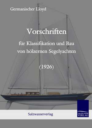 Vorschriften für Klassifikation und Bau von hölzernen Segelyachten (1926) de Lloyd Germanischer