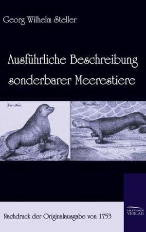 Ausfuhrliche Beschreibung Sonderbarer Meerestiere (1753): Art Deserves a Witness de Georg Wilhelm Steller