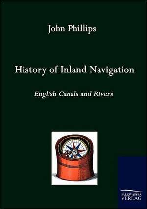 History of Inland Navigation de John Phillips