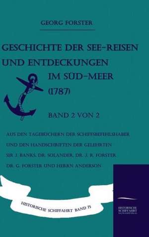 Geschichte Der See-Reisen Und Entdeckungen Im Sud-Meer (1787) Band 2 Von 2: Art Deserves a Witness de Georg Forster