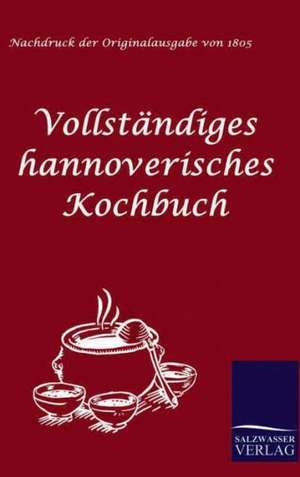 Vollstandiges Hannoverisches Kochbuch: Art Deserves a Witness de Anonym Anonymus