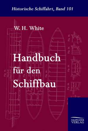 Handbuch Fur Den Schiffbau: Art Deserves a Witness de W. H. White