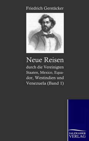 Neue Reisen Durch Die Vereinigten Staaten, Mexico, Equador, Westindien Und Venezuela: Art Deserves a Witness de Friedrich Gerstäcker