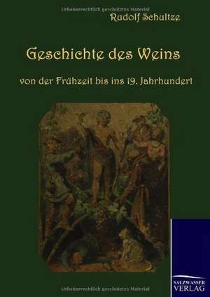 Geschichte des Weins von der Frühzeit bis ins 19. Jahrhundert de Rudolf Schultze