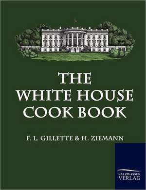 The White House Cook Book de F. L. Gillette