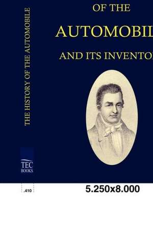 The History of the Automobile ANS Its Inventors: Art Deserves a Witness de Lymann Weeks