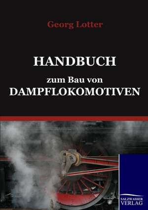 Handbuch zum Bau von Dampflokomotiven de Georg Lotter