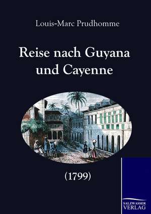 Reise nach Guyana und Cayenne (1799) de Louis-Marc Prudhomme