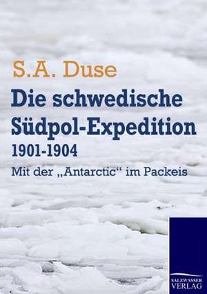 Die schwedische Südpol-Expedition 1901-1904 de S. A. Duse