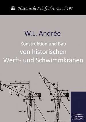 Konstruktion und Bau von historischen Werft- und Schwimmkranen de W. L. Andrée