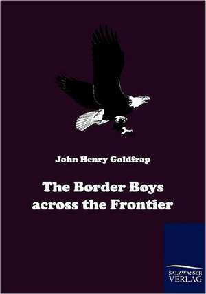 The Border Boys across the Frontier de John H. Goldfrap