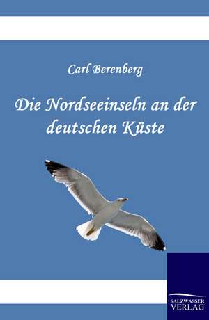 Die Nordseeinseln an der deutschen Küste de Carl Berenberg