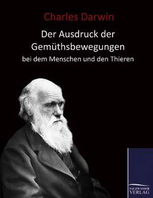 Der Ausdruck der Gemüthsbewegungen bei dem Menschen und den Thieren (1877) de Charles Darwin