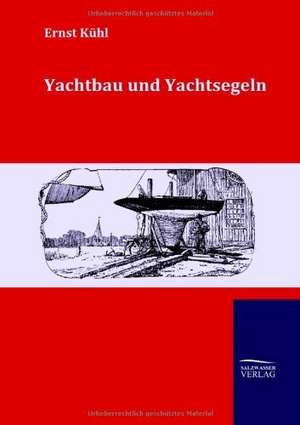 Yachtbau und Yachtsegeln de Ernst Kühl