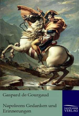 Napoleons Gedanken und Erinnerungen de Gaspard de Gourgaud