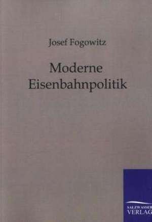 Moderne Eisenbahnpolitik de Josef Fogowitz