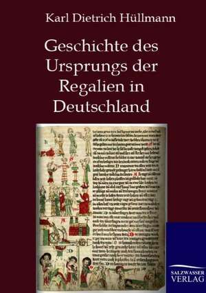 Geschichte des Ursprungs der Regalien in Deutschland de Karl Dietrich Hüllmann