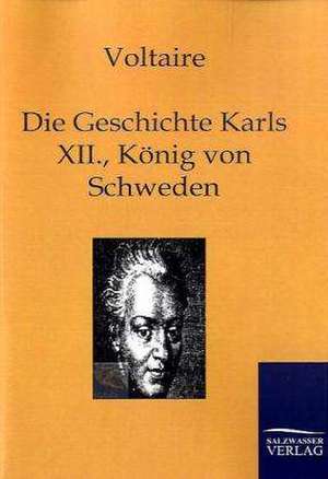 Die Geschichte Karls XII., Königs von Schweden de Voltaire