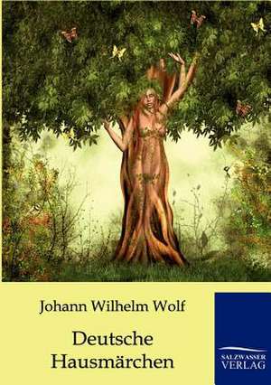 Deutsche Hausmärchen de Johann Wilhelm Wolf