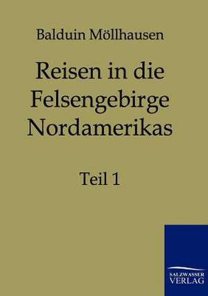 Reisen in die Felsengebirge Nordamerikas de Balduin Möllhausen