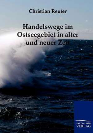 Handelswege im Ostseegebiet in alter und neuer Zeit de Christian Reuter