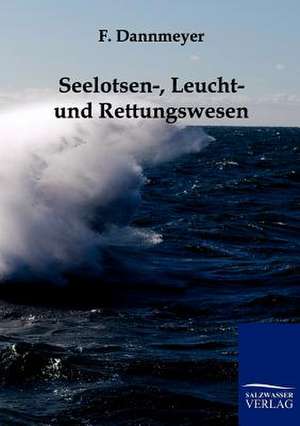 Seelotsen-, Leucht- und Rettungswesen de F. Dannmeyer