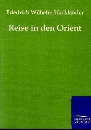 Reise in den Orient de Friedrich Wilhelm Hackländer