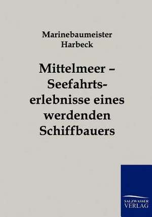 Mittelmeer - Seefahrtserlebnisse eines werdenden Schiffbauers de Harbeck