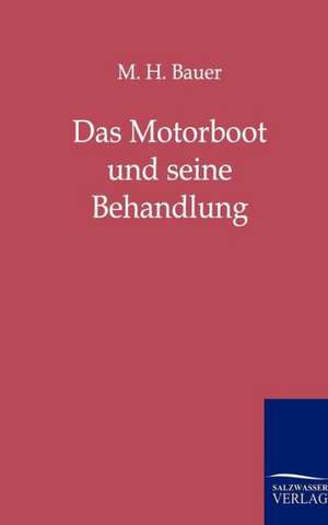 Das Motorboot und seine Behandlung de M. H. Bauer