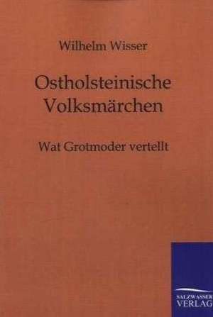 Ostholsteinische Märchen de Wilhelm Wisser