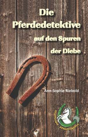 Die Pferdedetektive auf den Spuren der Diebe de Ann-Sophie Riebold