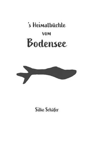 's Heimatbüchle vom Bodensee de Silke Schäfer