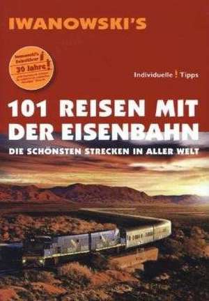 101 Reisen mit der Eisenbahn de E. Armin Moeller