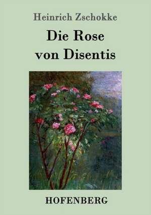 Die Rose von Disentis de Heinrich Zschokke