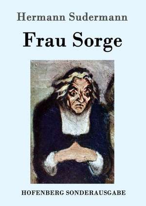 Frau Sorge de Hermann Sudermann