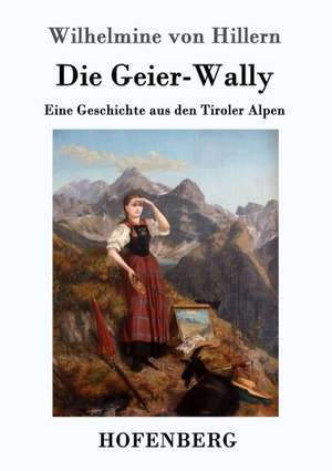 Die Geier-Wally de Wilhelmine Von Hillern