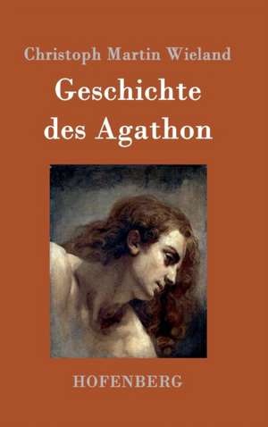 Geschichte des Agathon de Christoph Martin Wieland