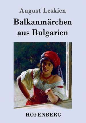 Balkanmärchen aus Bulgarien de August Leskien