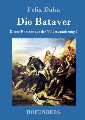 Die Bataver de Felix Dahn