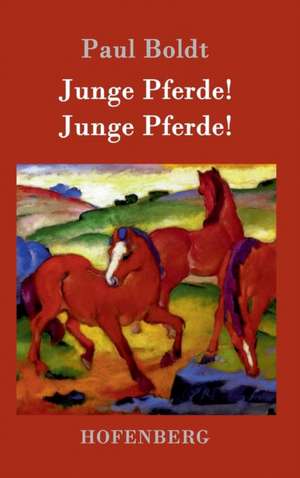 Junge Pferde! Junge Pferde! de Paul Boldt