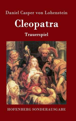 Cleopatra de Daniel Casper Von Lohenstein