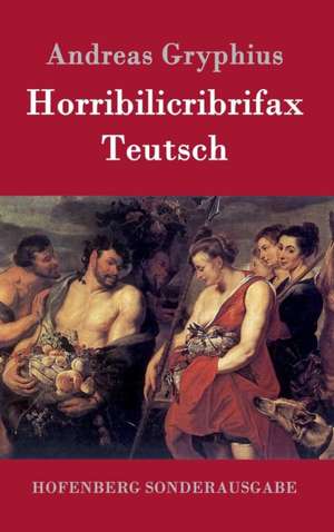 Horribilicribrifax Teutsch de Andreas Gryphius