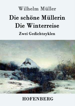 Die schöne Müllerin / Die Winterreise de Wilhelm Müller