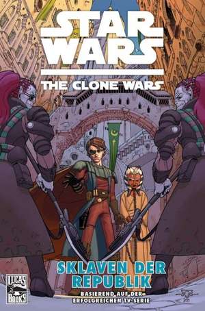 Star Wars: The Clone Wars 03 (zur TV-Serie) - Sklaven der Republik de Henry Gilroy