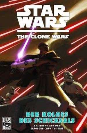 Star Wars: The Clone Wars (zur TV-Serie) 05 - Der Koloss des Schicksals de Jeremy Barlow